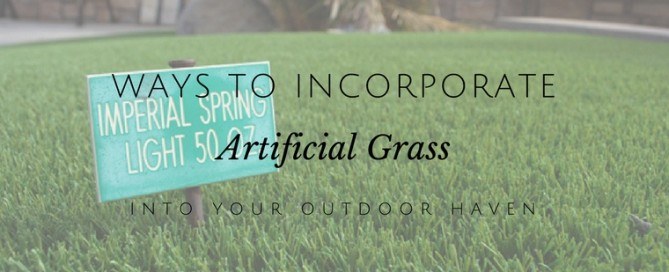 WAYS TO INCORPORATE ARTIFICIAL GRASS INTO YOUR OUTDOOR HAVEN