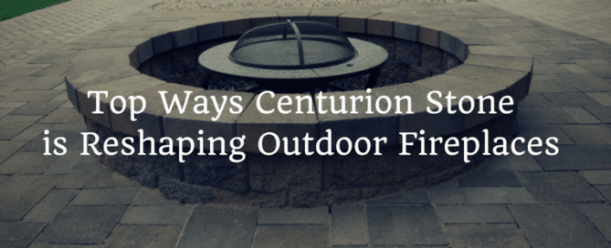 Top ways Centurion Stone is reshaping outdoor fireplaces in Arizona