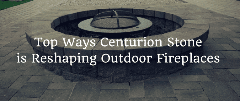 Top ways Centurion Stone is reshaping outdoor fireplaces in Arizona