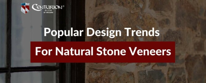 Popular Design Trends For Natural Stone Veneers