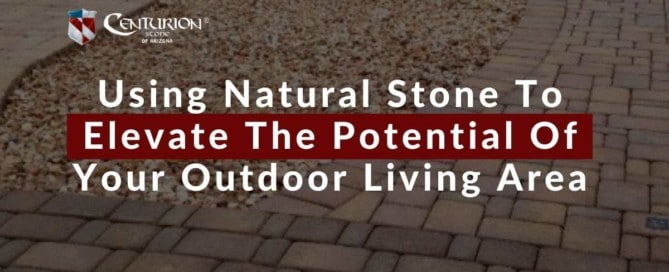 Using Natural Stone To Elevate The Potential Of Your Outdoor Living Area