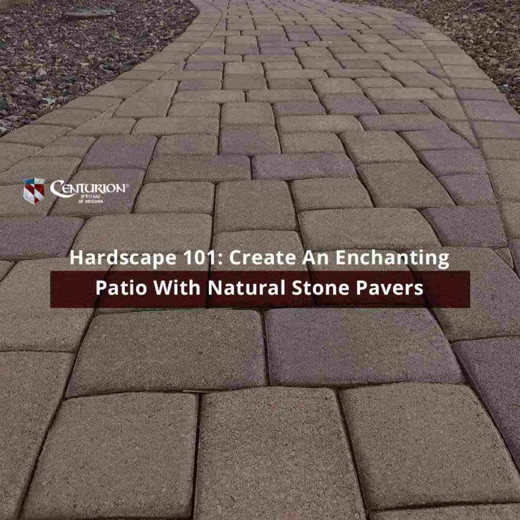 Hardscape 101: Create An Enchanting Patio With Natural Stone Pavers