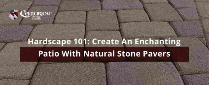 Hardscape 101: Create An Enchanting Patio With Natural Stone Pavers