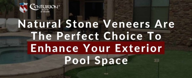 Natural Stone Veneers Are The Perfect Choice To Enhance Your Exterior Pool Space