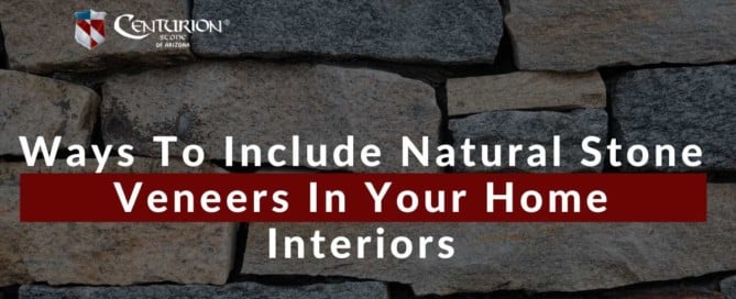 Ways To Include Natural Stone Veneers In Your Home Interiors